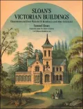 Sloan's Victorian Buildings : Illustrations and Floor Plans for 60 Residences and Other Structures