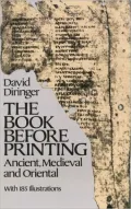 The Book Before Printing : Ancient, Medieval and Oriental