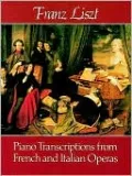 Piano Transcriptions from French and Italian Operas: (Sheet Music)