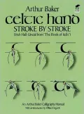 Celtic Hand Stroke by Stroke (Irish Half-Uncial from "The Book of Kells"): An Arthur Baker Calligraphy Manual