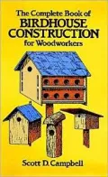 The Complete Book of Birdhouse Construction for Woodworkers
