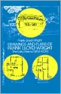 Drawings and Plans of Frank Lloyd Wright: The Early Period, 1893-1909