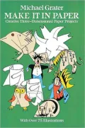 Make It in Paper : Creative Three-Dimensional Paper Projects
