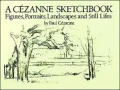 A Cezanne Sketchbook: Figures, Portraits, Landscapes and Still Lifes