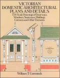 Victorian Domestic Architectural Plans and Details: 734 Scale Drawings of Doorways, Windows, Staircases, Moldings, Cornices, and Other Elements