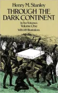 Through the Dark Continent, or, The sources of the Nile around the Great Lakes of equatorial Africa and down the Livingstone River to the Atlantic Ocean