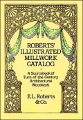 Roberts' Illustrated Millwork Catalog: A Sourcebook of Turn-Of-The-Century Architectural Woodwork