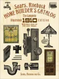 Sears, Roebuck Home Builder's Catalog: The Complete Illustrated 1910 Edition