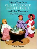 Make Your Own Old-Fashioned Cloth Doll: and Her Wardrobe with Full-Size Patterns