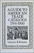 A Guide to American Trade Catalogs, 1744-1900
