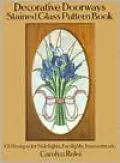 Decorative Doorways Stained Glass Pattern Book: 151 Designs for Sidelights, Fanlights, Transoms, ETC.