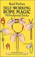 Self-Working Rope Magic: 70 Foolproof Tricks