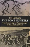The Bone Hunters : The Heroic Age of Paleontology in the American West