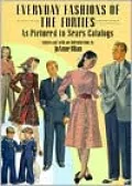 Everyday Fashions of the Forties as Pictured in Sears Catalogs
