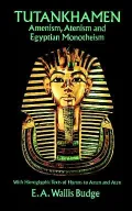 Tutankhamen: Amenism, Atenism and Egyptian Monotheism with Hieroglyphic Texts of Hymns to Amen and Aten