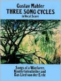 Three Song Cycles in Vocal Score: Songs of a Wayfarer, Kindertotenlieder and Das Lied von der Erde: (Sheet Music)