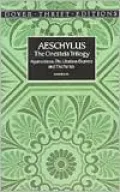 The Oresteia: Agamemnon, the Libation-Bearers & the Furies