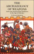 The Archaeology of Weapons: Arms and Armour from Prehistory to the Age of Chivalry