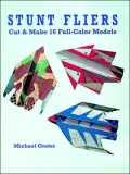 Stunt Fliers : Cut and Make 16 Full-Color Models