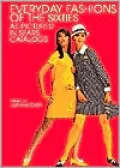 Everyday Fashions of the Sixties As Pictured in Sears Catalogs