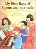 My First Book of Hymns and Spirituals: 26 Favorite Songs in Easy Piano Arrangements