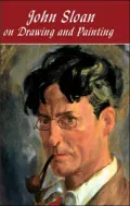 John Sloan on Drawing and Painting: Gist of Art