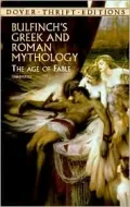 Bulfinch's Greek and Roman Mythology: The Age of Fable