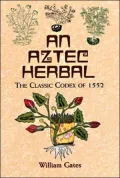An Aztec Herbal: The Classic Codex of 1552