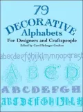 79 Decorative Alphabets for Designers and Craftspeople