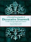 A Pictorial Encyclopedia of Decorative Ironwork: Twelfth through Eighteenth Centuries
