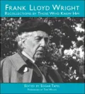 Frank Lloyd Wright : Recollections by Those Who Knew Him