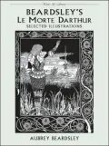 Beardsley's le Morte Darthur: Selected Illustrations
