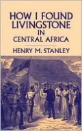 How I Found Livingstone in Central Africa