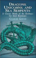 Dragons, Unicorns, and Sea Serpents: A Classic Study of the Evidence for Their Existence