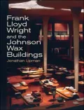Frank Lloyd Wright and the Johnson Wax Buildings