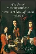 The Art of Accompaniment from a Thorough-Bass As Practiced in the XVIIth and XVI:(American Musicological Society-Music Library Series), Vol. 1