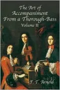 The Art of Accompaniment from a Thorough-Bass: As Practiced in the XVII and XVIII Centuries, Volume II