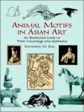 Animal Motifs in Asian Art: An Illustrated Guide to Their Meanings and Aesthetics