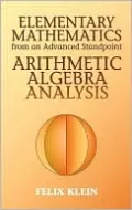 Elementary Mathematics from an Advanced Standpoint: Arithmetic, Algebra, Analysis