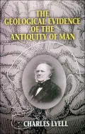 The Geological Evidence of the Antiquity of Man