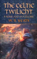 The Celtic Twilight: Faerie and Folklore