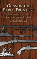 Guns on the Early Frontiers: From Colonial Times to the Years of the Western Fur Trade