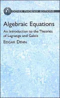 Algebraic Equations : An Introduction to the Theories of Lagrange and Galois