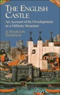 The English Castle: An Account of Its Development as a Military Structure