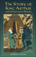 The Story of King Arthur and Other Celtic Heroes