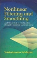 Nonlinear Filtering and Smoothing: An Introduction to Martingales, Stochastic Integrals and Estimation