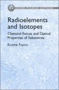 Radioelements and Isotopes: Chemical Forces and Optical Properties of Substances