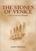 The Stones of Venice: Volume II. The Sea-Stories