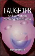 Laughter: An Essay on the Meaning of the Comic