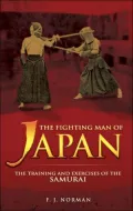 The Fighting Man of Japan: The Training and Exercises of the Samurai